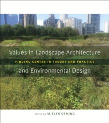 Values in Landscape Architecture and Environmental Design : Finding Center in Theory and Practice
