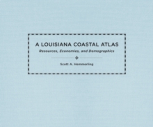 A Louisiana Coastal Atlas : Resources, Economies, and Demographics