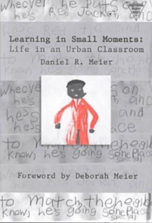 Learning in Small Moments : Life in an Urban Classroom