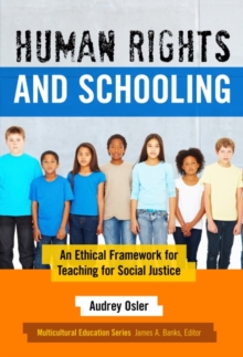 Human Rights and Schooling : An Ethical Framework for Teaching for Social Justice