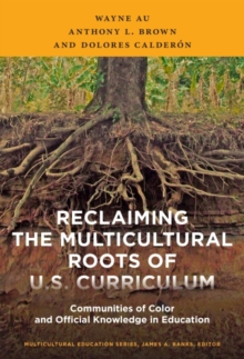 Reclaiming the Multicultural Roots of U.S. Curriculum : Communities of Color and Official Knowledge in Education