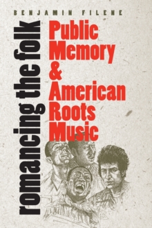 Romancing the Folk : Public Memory and American Roots Music