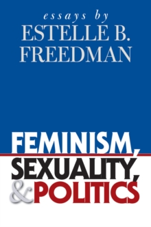 Feminism, Sexuality, and Politics : Essays by Estelle B. Freedman
