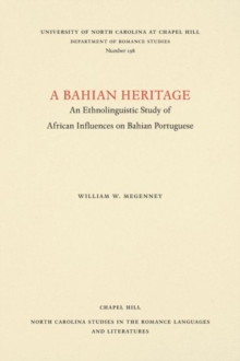 A Bahian Heritage : An Ethnolinguistic Study of African Influences on Bahian Portuguese, Paperback / softback Book A Bahian Heritage : An Ethnolinguistic Study of African Influences on Bahian Portuguese, Paperback / softback Book