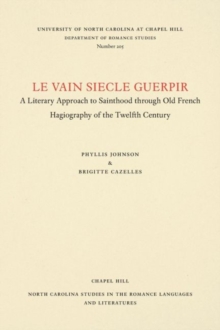 Le vain siecle guerpir : A Literary Approach to Sainthood through Old French Hagiography of the Twelfth Century, Paperback / softback Book Le vain siecle guerpir : A Literary Approach to Sainthood through Old French Hagiography of the Twelfth Century, Paperback / softback Book
