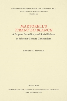Martorell's Tirant Lo Blanch : A Program for Military and Social Reform in Fifteenth-Century Christendom, Paperback / softback Book Martorell's Tirant Lo Blanch : A Program for Military and Social Reform in Fifteenth-Century Christendom, Paperback / softback Book