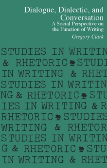 Dialogue, Dialectic, and Conversation : A Social Perspective on the Function of Writing