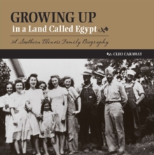 Growing Up in a Land Called Egypt : A Southern Illinois Family Biography