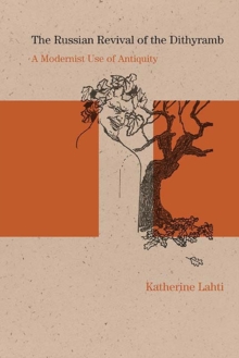 The Russian Revival of the Dithyramb : A Modernist Use of Antiquity, Paperback / softback Book The Russian Revival of the Dithyramb : A Modernist Use of Antiquity, Paperback / softback Book