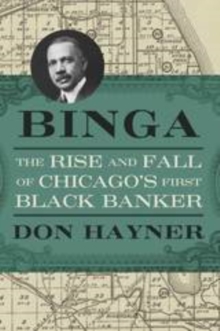 Binga : The Rise and Fall of Chicago's First Black Banker