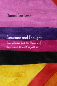 Structure and Thought : Toward a Materialist Theory of Representational Cognition