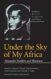 Under the Sky of My Africa : Alexander Pushkin and Blackness