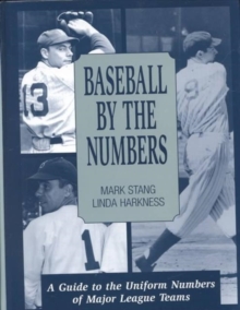 Baseball by the Numbers : A Guide to the Uniform Numbers of Major League Teams