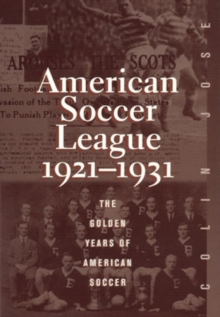 The American Soccer League : The Golden Years of American Soccer 1921-1931