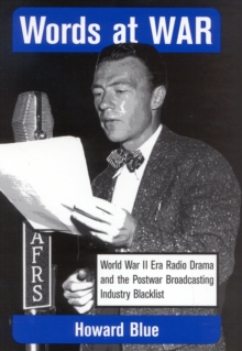 Words at War : World War II Era Radio Drama and the Postwar Broadcasting Industry Blacklist