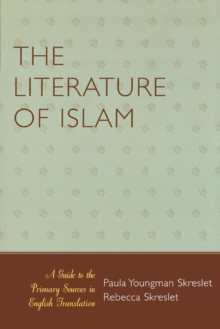 The Literature of Islam : A Guide to the Primary Sources in English Translation