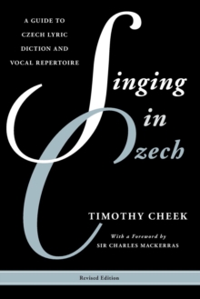 Singing in Czech : A Guide to Czech Lyric Diction and Vocal Repertoire