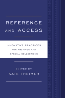 Reference and Access : Innovative Practices for Archives and Special Collections
