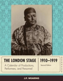 The London Stage 1910-1919 : A Calendar of Productions, Performers, and Personnel