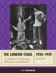The London Stage 1950-1959 : A Calendar of Productions, Performers, and Personnel