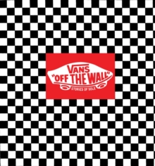 Vans: Off the Wall - Stories of Sole from Van's Originals, Hardback Book Vans: Off the Wall - Stories of Sole from Van's Originals, Hardback Book