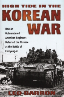 High Tide in the Korean War : How an Outnumbered American Regiment Defeated the Chinese at the Battle of Chipyong-Ni, Hardback Book High Tide in the Korean War : How an Outnumbered American Regiment Defeated the Chinese at the Battle of Chipyong-Ni, Hardback Book