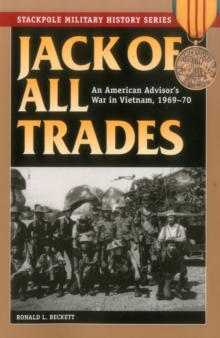 Jack of All Trades : An American Advisor's War in Vietnam, 1969-70, Paperback / softback Book Jack of All Trades : An American Advisor's War in Vietnam, 1969-70, Paperback / softback Book