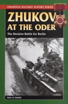 Zhukov at the Oder : The Decisive Battle for Berlin, Paperback / softback Book Zhukov at the Oder : The Decisive Battle for Berlin, Paperback / softback Book