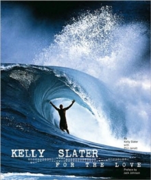 Kelly Slater : For the Love, Hardback Book Kelly Slater : For the Love, Hardback Book