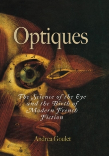 Optiques : The Science of the Eye and the Birth of Modern French Fiction