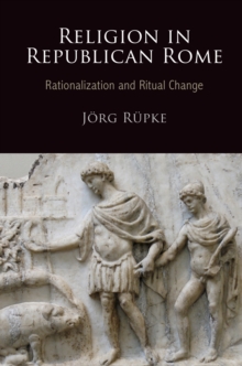 Religion in Republican Rome : Rationalization and Ritual Change