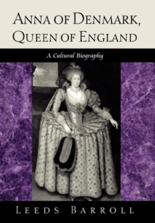 Anna of Denmark, Queen of England : A Cultural Biography