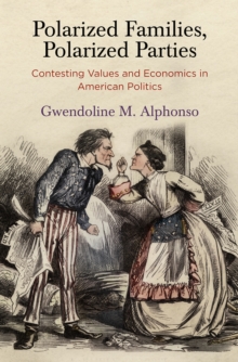 Polarized Families, Polarized Parties : Contesting Values and Economics in American Politics, Hardback Book Polarized Families, Polarized Parties : Contesting Values and Economics in American Politics, Hardback Book