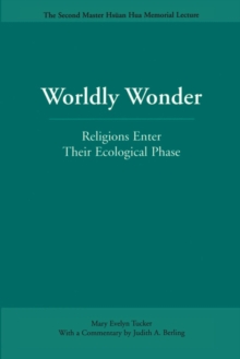 Worldly Wonder : Religions Enter Their Ecological Phase