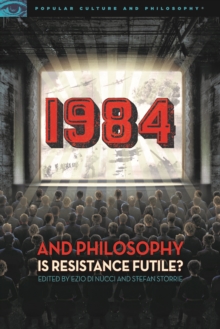 1984 and Philosophy : Is Resistance Futile?, Paperback / softback Book 1984 and Philosophy : Is Resistance Futile?, Paperback / softback Book