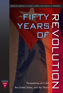 Fifty Years of Revolution : Perspectives on Cuba, the United States, and the World
