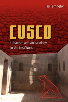 Cusco : Urbanism and Archaeology in the Inka World
