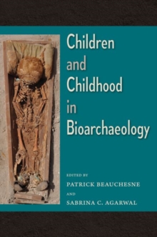 Children and Childhood in Bioarchaeology, Hardback Book Children and Childhood in Bioarchaeology, Hardback Book