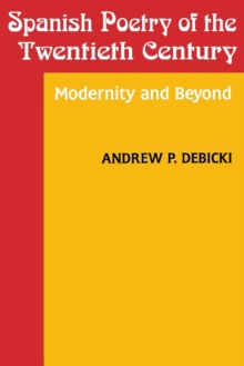 Spanish Poetry of the Twentieth Century : Modernity and Beyond