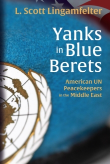 Yanks in Blue Berets : American UN Peacekeepers in the Middle East