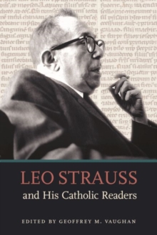 Leo Strauss and His Catholic Readers, Hardback Book Leo Strauss and His Catholic Readers, Hardback Book