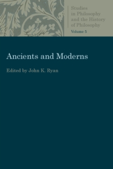 Ancients and Moderns : Studies in Philosophy and the History of Philosophy, Vol. 5, Paperback / softback Book Ancients and Moderns : Studies in Philosophy and the History of Philosophy, Vol. 5, Paperback / softback Book