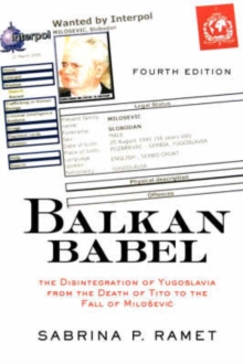Balkan Babel : The Disintegration Of Yugoslavia From The Death Of Tito To The Fall Of Milosevic, Fourth Edition, Paperback / softback Book Balkan Babel : The Disintegration Of Yugoslavia From The Death Of Tito To The Fall Of Milosevic, Fourth Edition, Paperback / softback Book