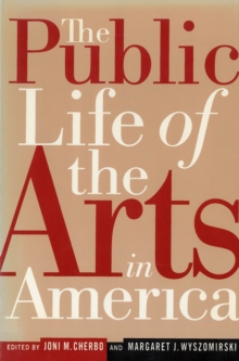 The Public Life of the Arts in America : The Public Life of the Arts in America, Revised Edition