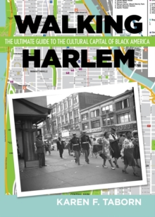 Walking Harlem : The Ultimate Guide to the Cultural Capital of Black America, Paperback / softback Book Walking Harlem : The Ultimate Guide to the Cultural Capital of Black America, Paperback / softback Book
