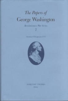 The Papers of George Washington v.7; Revolutionary War Series;October 1776-January 1777