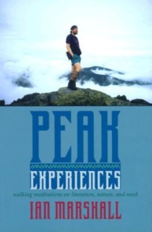 Peak Experiences : Walking Meditations on Literature, Nature and Need