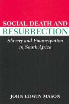 Social Death and Resurrection : Slavery and Emancipation in South Africa