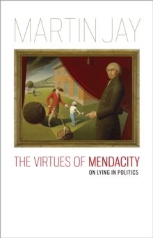 The Virtues of Mendacity : On Lying in Politics