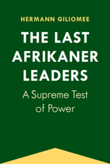 The Last Afrikaner Leaders : A Supreme Test of Power